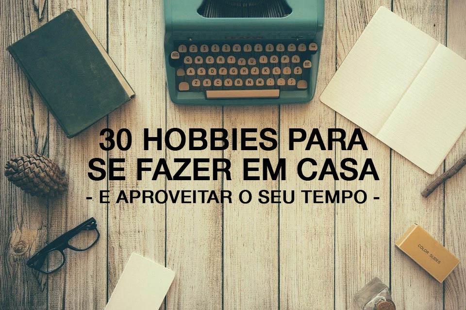hobbies manuais vs intelectuais para fazer em casa